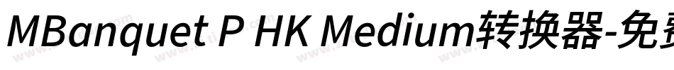 MBanquet P HK Medium转换器字体转换
